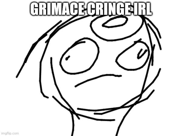 Cry the stream owner | GRIMACE CRINGE IRL | made w/ Imgflip meme maker