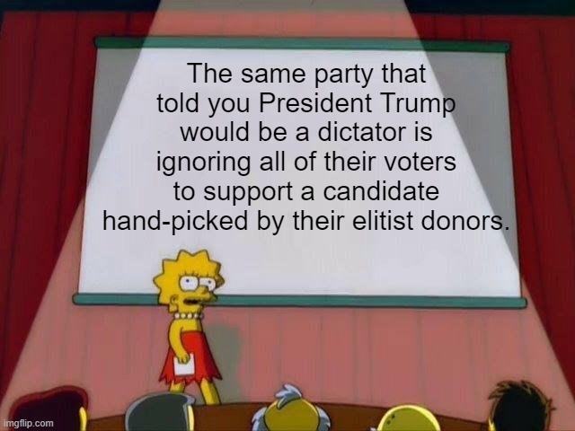 Standards are doubling | The same party that told you President Trump would be a dictator is ignoring all of their voters to support a candidate hand-picked by their elitist donors. | image tagged in lisa simpson's presentation,politics,memes,sad but true,democrats,republicans | made w/ Imgflip meme maker