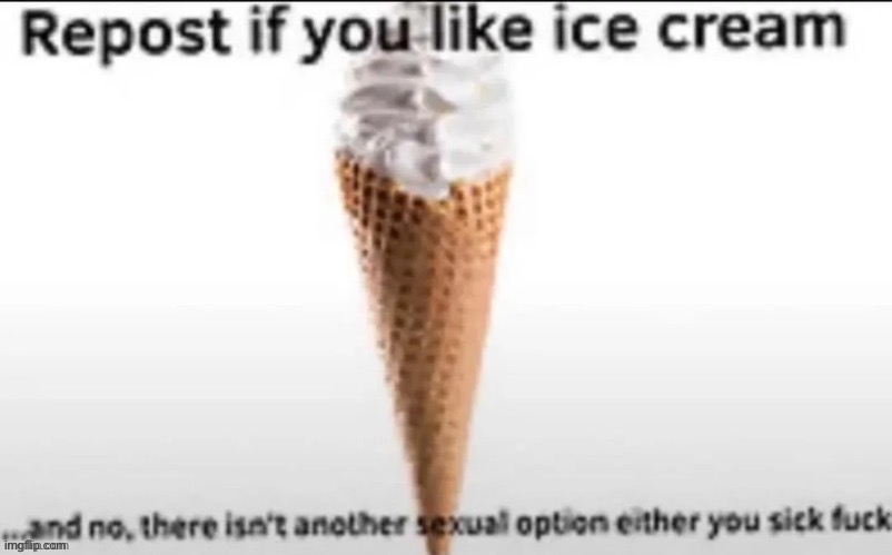 Ice cream yum | image tagged in repost if you like ice cream | made w/ Imgflip meme maker