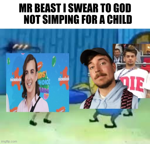 uhoh | MR BEAST I SWEAR TO GOD    NOT SIMPING FOR A CHILD | image tagged in spongebob arrested,mrbeast,kris,chris | made w/ Imgflip meme maker