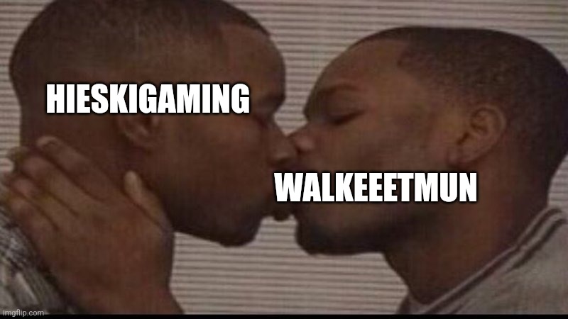 Two guys | HIESKIGAMING; WALKEEETMUN | image tagged in two guys | made w/ Imgflip meme maker