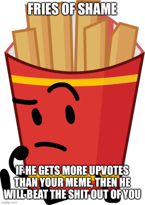 Fries of shame | image tagged in fries of shame | made w/ Imgflip meme maker