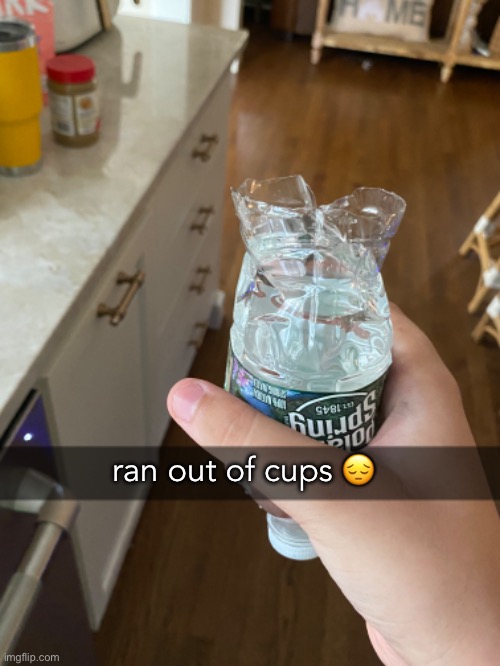ran out of cups 😔 | made w/ Imgflip meme maker