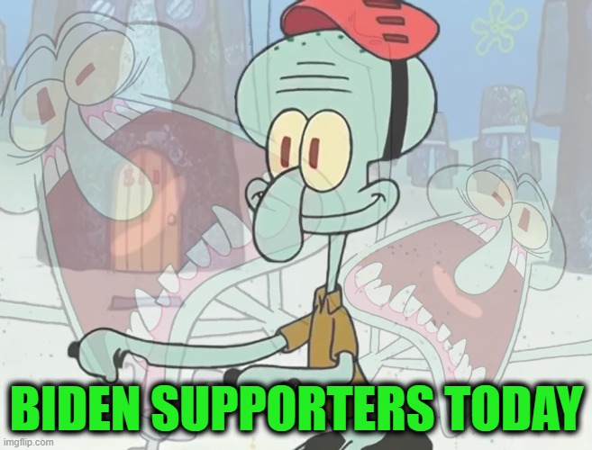 "I Feel Your Pain" - Slick Willy | BIDEN SUPPORTERS TODAY | image tagged in squidward internal scream | made w/ Imgflip meme maker