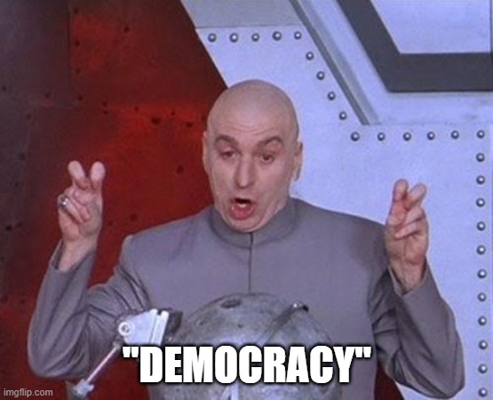 Dr Evil Laser Meme | "DEMOCRACY" | image tagged in memes,dr evil laser | made w/ Imgflip meme maker