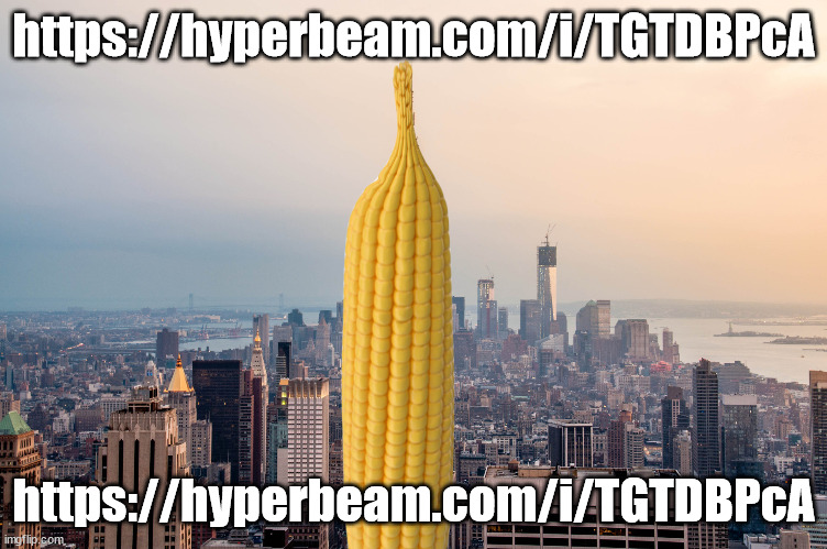 EmpireCorn | https://hyperbeam.com/i/TGTDBPcA; https://hyperbeam.com/i/TGTDBPcA | image tagged in empirecorn | made w/ Imgflip meme maker
