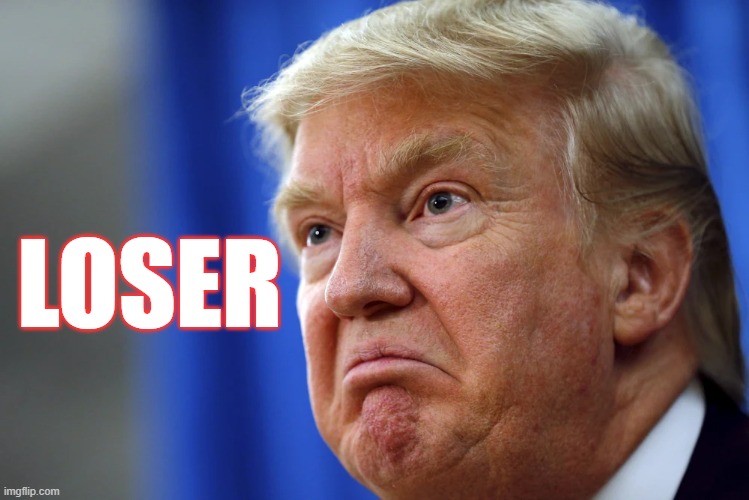 loser | LOSER | image tagged in donald trump,trump | made w/ Imgflip meme maker