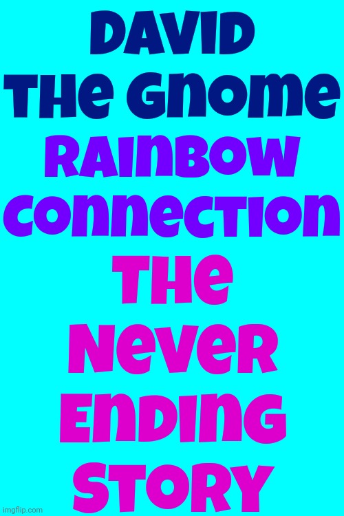 Listen | David the Gnome; The Never Ending Story; Rainbow Connection | image tagged in listen,good vibes,don't worry be happy,be kind,positive thinking,memes | made w/ Imgflip meme maker