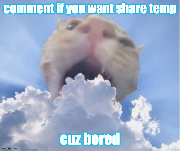 cat eating cloud | comment if you want share temp; cuz bored | image tagged in cat eating cloud | made w/ Imgflip meme maker