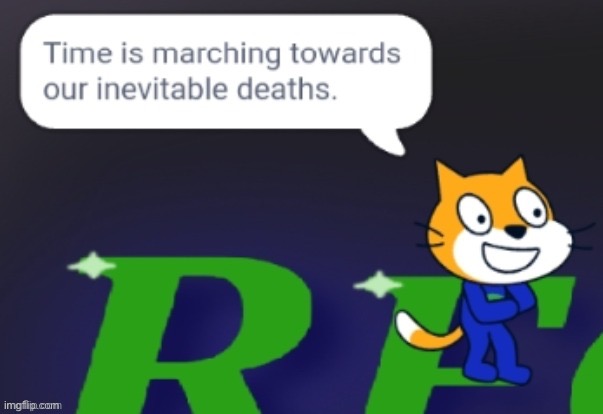 Time is marching towards our inevitable deaths. | image tagged in time is marching towards our inevitable deaths | made w/ Imgflip meme maker