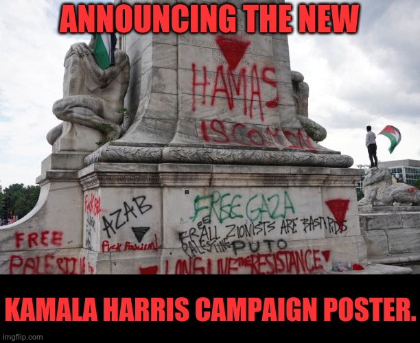 This Really Should Be It Considering Her Actions | ANNOUNCING THE NEW; KAMALA HARRIS CAMPAIGN POSTER. | image tagged in memes,kamala harris,campaign,poster,terrorist,coming | made w/ Imgflip meme maker