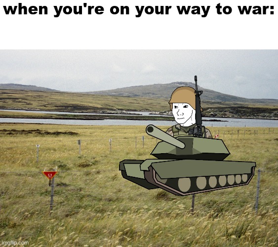 tonk | when you're on your way to war: | image tagged in minefield,wojak | made w/ Imgflip meme maker