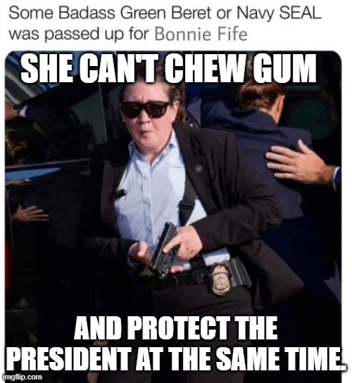 Secret Service Girl | SHE CAN'T CHEW GUM; AND PROTECT THE PRESIDENT AT THE SAME TIME. | image tagged in secret service girl | made w/ Imgflip meme maker