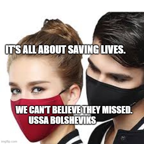 Mask Couple | IT'S ALL ABOUT SAVING LIVES. WE CAN'T BELIEVE THEY MISSED. USSA BOLSHEVIKS | image tagged in mask couple | made w/ Imgflip meme maker