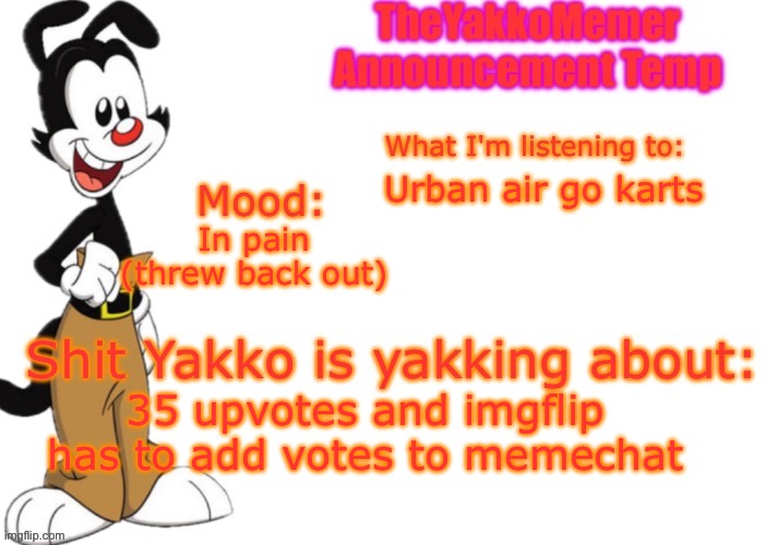 TheYakkoMemer Announcement V3 | Urban air go karts; In pain (threw back out); 35 upvotes and imgflip has to add votes to memechat | image tagged in theyakkomemer announcement v3,petition | made w/ Imgflip meme maker