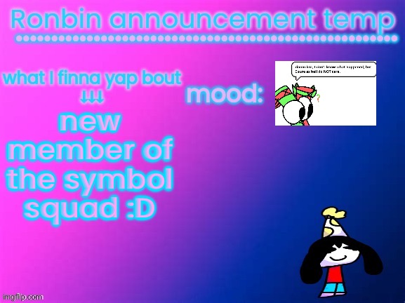 RonBin announcement temp | new member of the symbol squad :D | image tagged in ronbin announcement temp | made w/ Imgflip meme maker