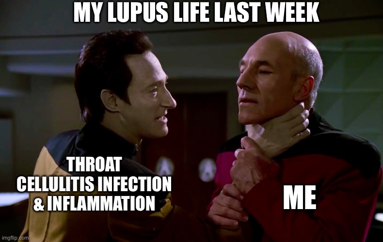 Cellulitis Conundrum | MY LUPUS LIFE LAST WEEK; THROAT CELLULITIS INFECTION & INFLAMMATION; ME | image tagged in illness,hospital,sick,choke,disease | made w/ Imgflip meme maker