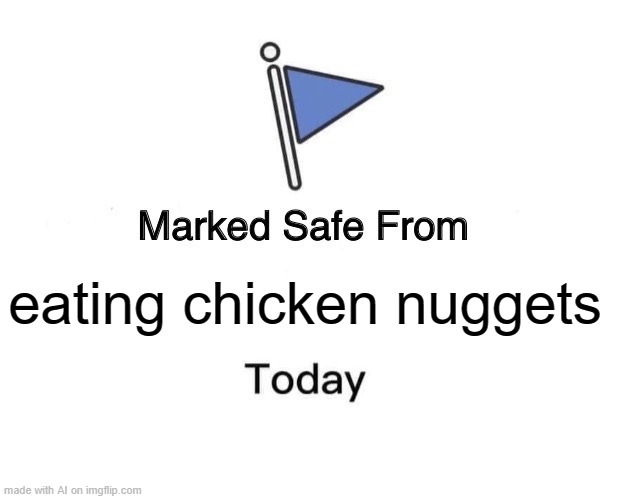 Marked Safe From | eating chicken nuggets | image tagged in memes,marked safe from | made w/ Imgflip meme maker