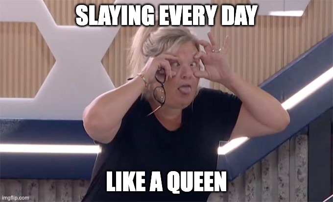 SLAYING EVERY DAY; LIKE A QUEEN | made w/ Imgflip meme maker