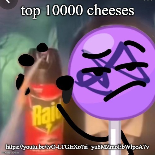 gwuh | top 10000 cheeses; https://youtu.be/tvO-LTGIrXo?si=yu6MZmoEbWlpoA7v | image tagged in gwuh | made w/ Imgflip meme maker