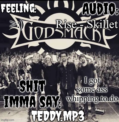 Who, you ask? Z A R I | Rise - Skillet; >:); I got some ass whipping to do | image tagged in teddy's godsmack template | made w/ Imgflip meme maker