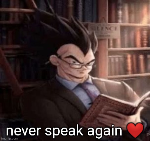 Vegeta | never speak again ❤ | image tagged in vegeta | made w/ Imgflip meme maker