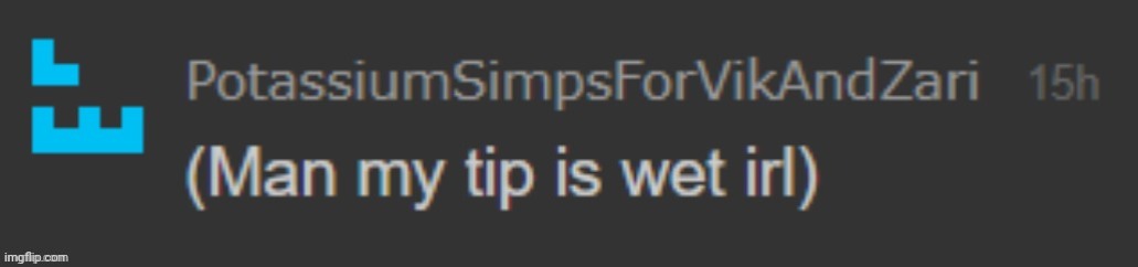 man my tip is wet irl | image tagged in man my tip is wet irl | made w/ Imgflip meme maker