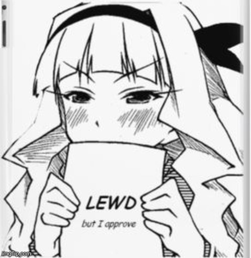 Thats lewd but I aprove | image tagged in thats lewd but i aprove | made w/ Imgflip meme maker