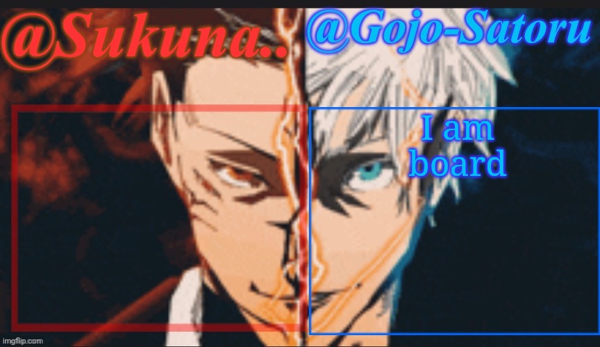 Sukuna and Gojo shared announcement temp | I am board | image tagged in sukuna and gojo shared announcement temp | made w/ Imgflip meme maker
