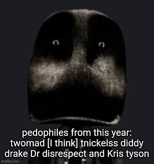 sackboy | pedophiles from this year: twomad [I think] tnickelss diddy drake Dr disrespect and Kris tyson | image tagged in sackboy | made w/ Imgflip meme maker