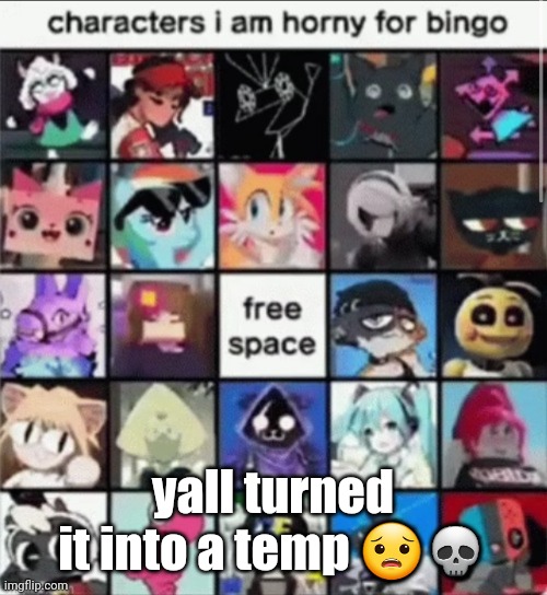 … | yall turned it into a temp 😟💀 | made w/ Imgflip meme maker