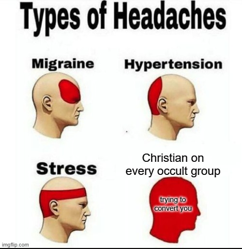 Occulte vs christian | Christian on every occult group; trying to convert you | image tagged in types of headaches meme | made w/ Imgflip meme maker