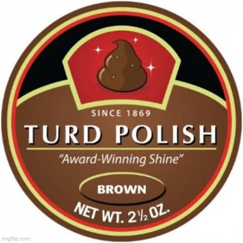 Turd polish | image tagged in turd polish | made w/ Imgflip meme maker