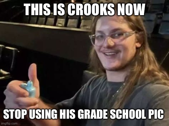 THIS IS CROOKS NOW STOP USING HIS GRADE SCHOOL PIC | made w/ Imgflip meme maker