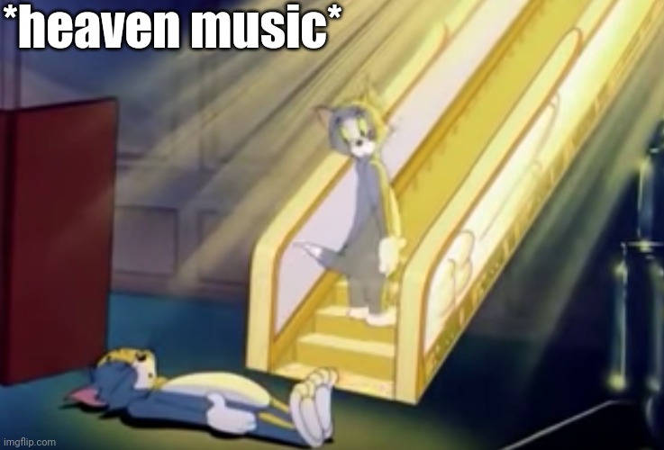 In- | *heaven music* | image tagged in heavenly tom | made w/ Imgflip meme maker