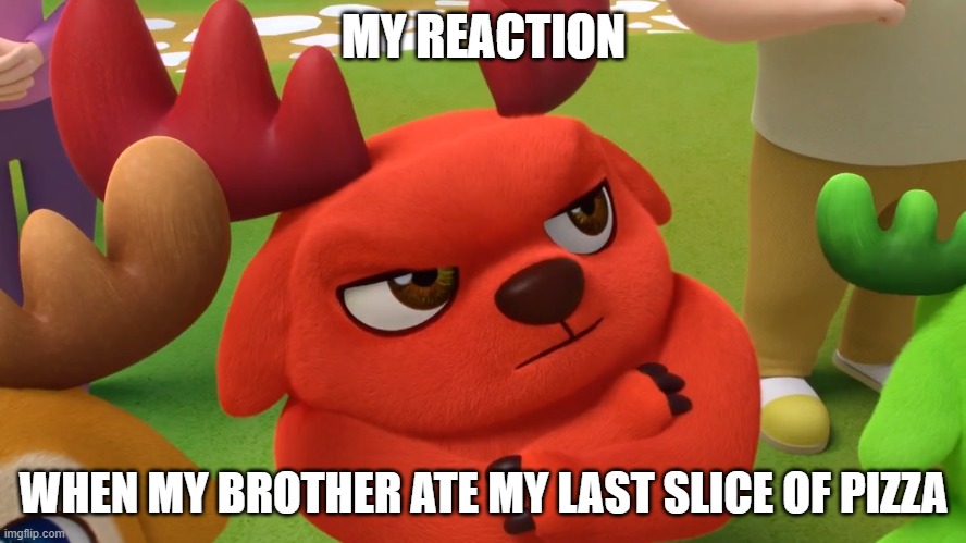 Jealous Rammy | MY REACTION; WHEN MY BROTHER ATE MY LAST SLICE OF PIZZA | image tagged in memes,funny,deer squad,deersquad,deer,jealous rammy | made w/ Imgflip meme maker