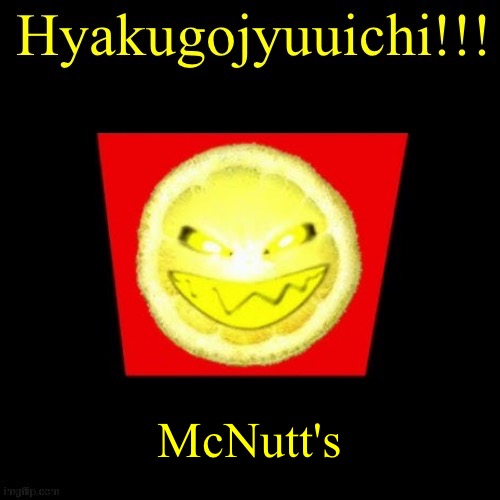 hyaku | McNutt's | image tagged in hyaku | made w/ Imgflip meme maker