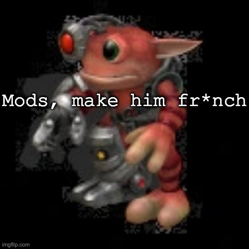 grox.png | Mods, make him fr*nch | image tagged in grox png | made w/ Imgflip meme maker