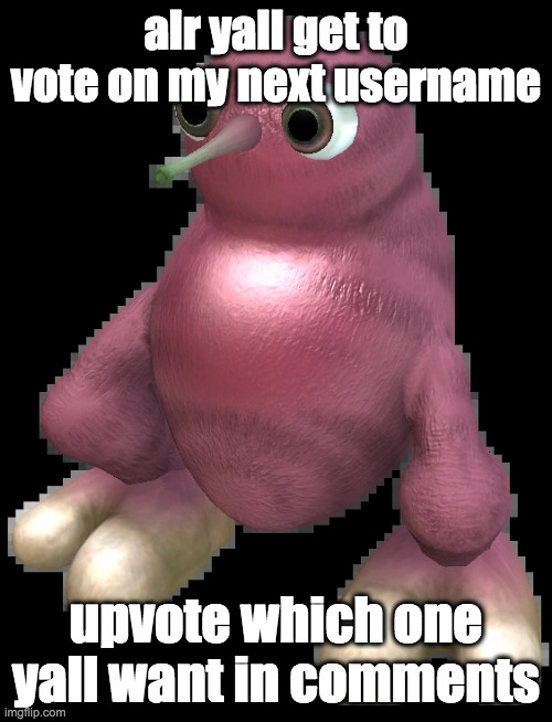 username vote | alr yall get to vote on my next username; upvote which one yall want in comments | image tagged in spore bean | made w/ Imgflip meme maker