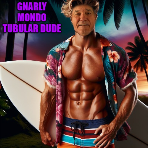 GNARLY MONDO TUBULAR DUDE | made w/ Imgflip meme maker