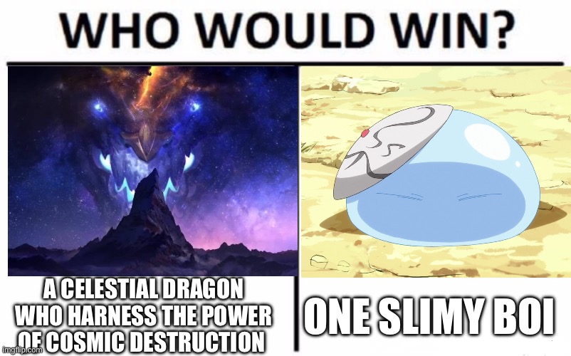 God Vs God | A CELESTIAL DRAGON WHO HARNESS THE POWER OF COSMIC DESTRUCTION; ONE SLIMY BOI | image tagged in memes,who would win,league of legends,anime | made w/ Imgflip meme maker