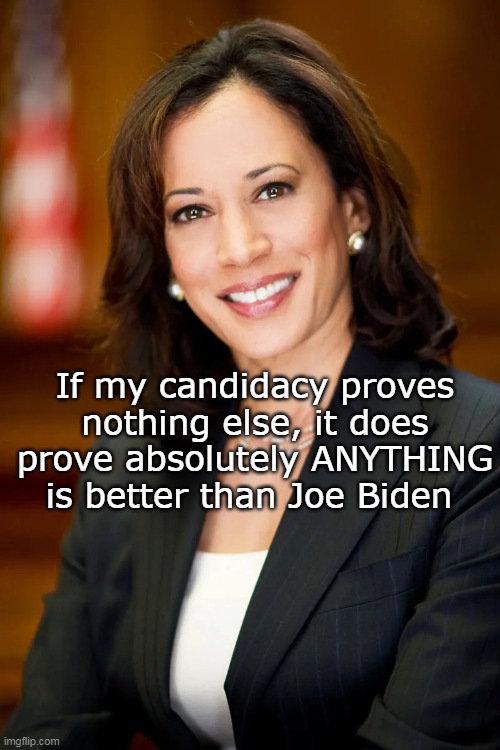 A B J | If my candidacy proves nothing else, it does prove absolutely ANYTHING is better than Joe Biden | image tagged in anything but joe meme | made w/ Imgflip meme maker