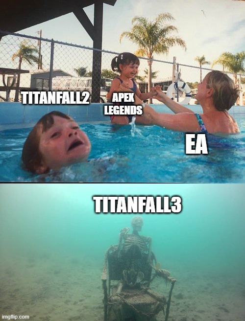 EA scrapping Titanfall | TITANFALL2; APEX LEGENDS; EA; TITANFALL3 | image tagged in drowning kid in the pool,skeleton underwater | made w/ Imgflip meme maker