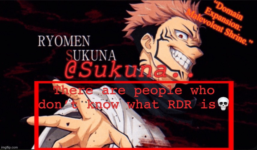 They should not exist | There are people who don’t know what RDR is💀 | image tagged in sukuna announcement temp | made w/ Imgflip meme maker