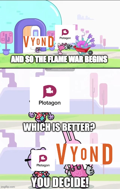 Wubbzy) Widget and Walden (Arguing) Meme | AND SO THE FLAME WAR BEGINS; WHICH IS BETTER? YOU DECIDE! | image tagged in wubbzy widget and walden arguing meme | made w/ Imgflip meme maker