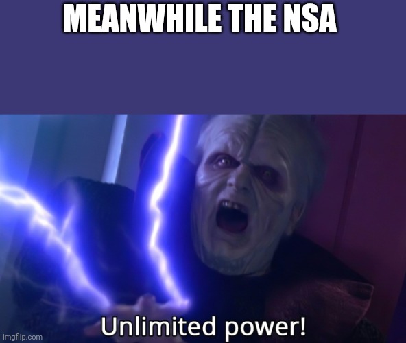 Infinite power meme | MEANWHILE THE NSA | image tagged in infinite power meme | made w/ Imgflip meme maker