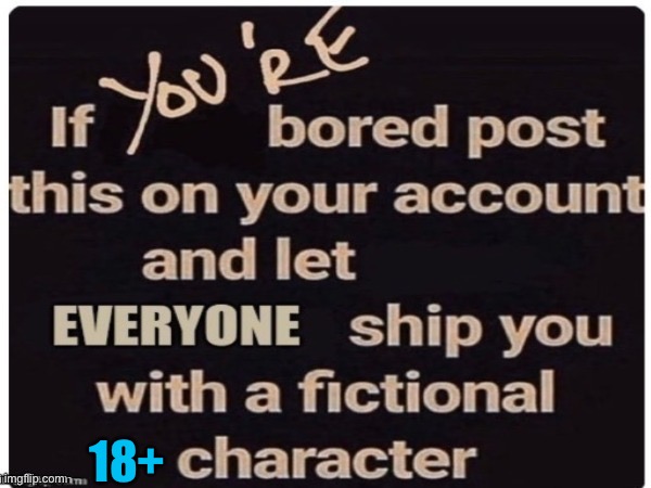 If you aren't tired of this trend yet... | 18+ | image tagged in repost fictional crush,fanfiction,shipping,lgbtq | made w/ Imgflip meme maker