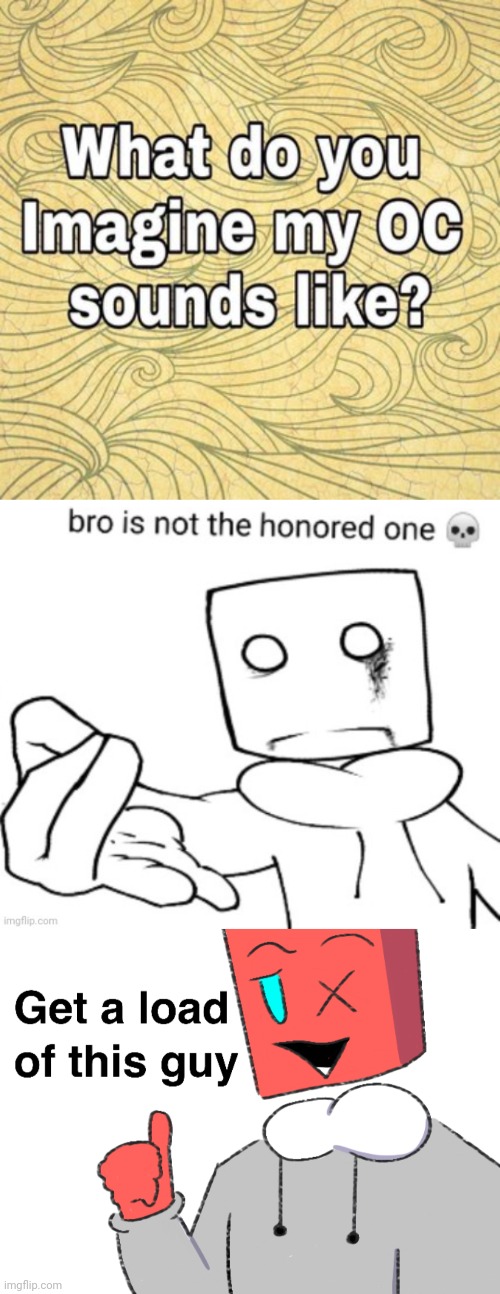 image tagged in what do you think my oc sounds like,get a load of this guy cuboid version | made w/ Imgflip meme maker
