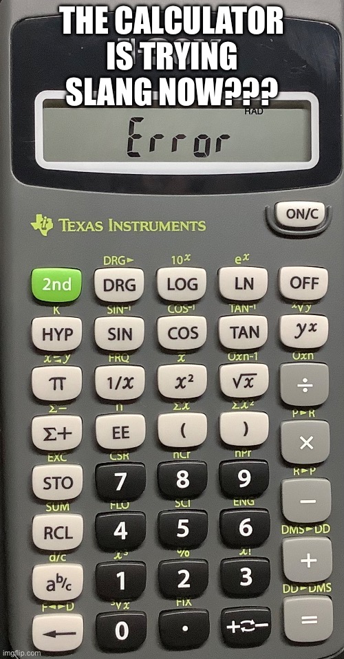 Calculator math | THE CALCULATOR IS TRYING SLANG NOW??? | image tagged in funny,memes | made w/ Imgflip meme maker