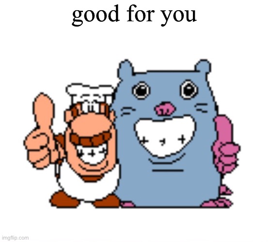 good for you | image tagged in gustavo and brick | made w/ Imgflip meme maker
